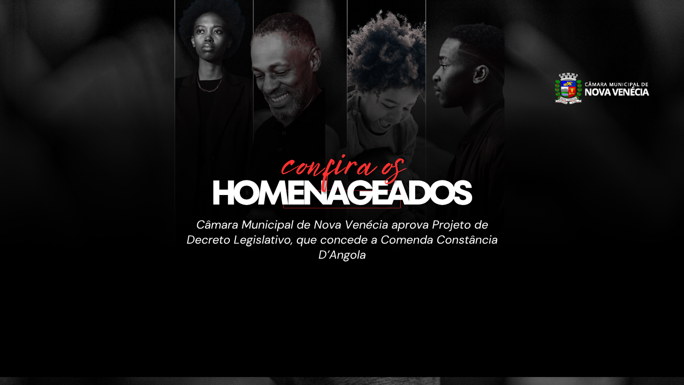 Câmara Municipal de Nova Venécia aprova Projeto de Decreto Legislativo, que concede a Comenda Constância D’Angola