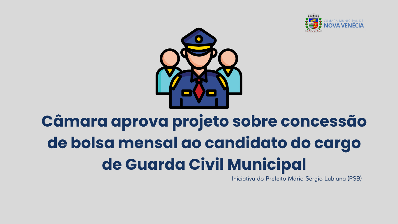 Câmara aprova projeto sobre concessão de bolsa mensal ao candidato do cargo de guarda civil Municipal