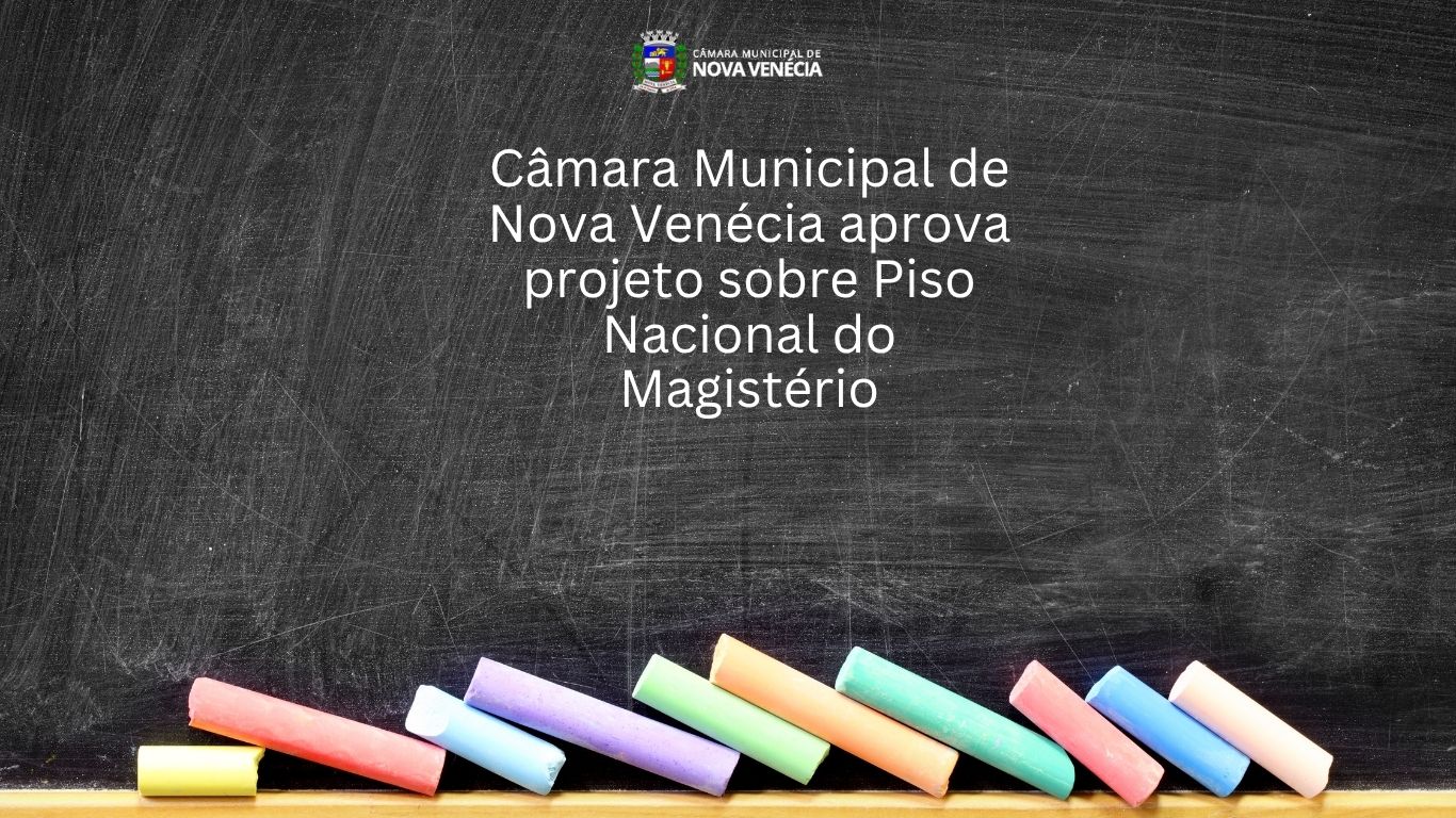 Câmara Municipal De Nova Venécia aprova projeto sobre Piso Nacional do Magistério
