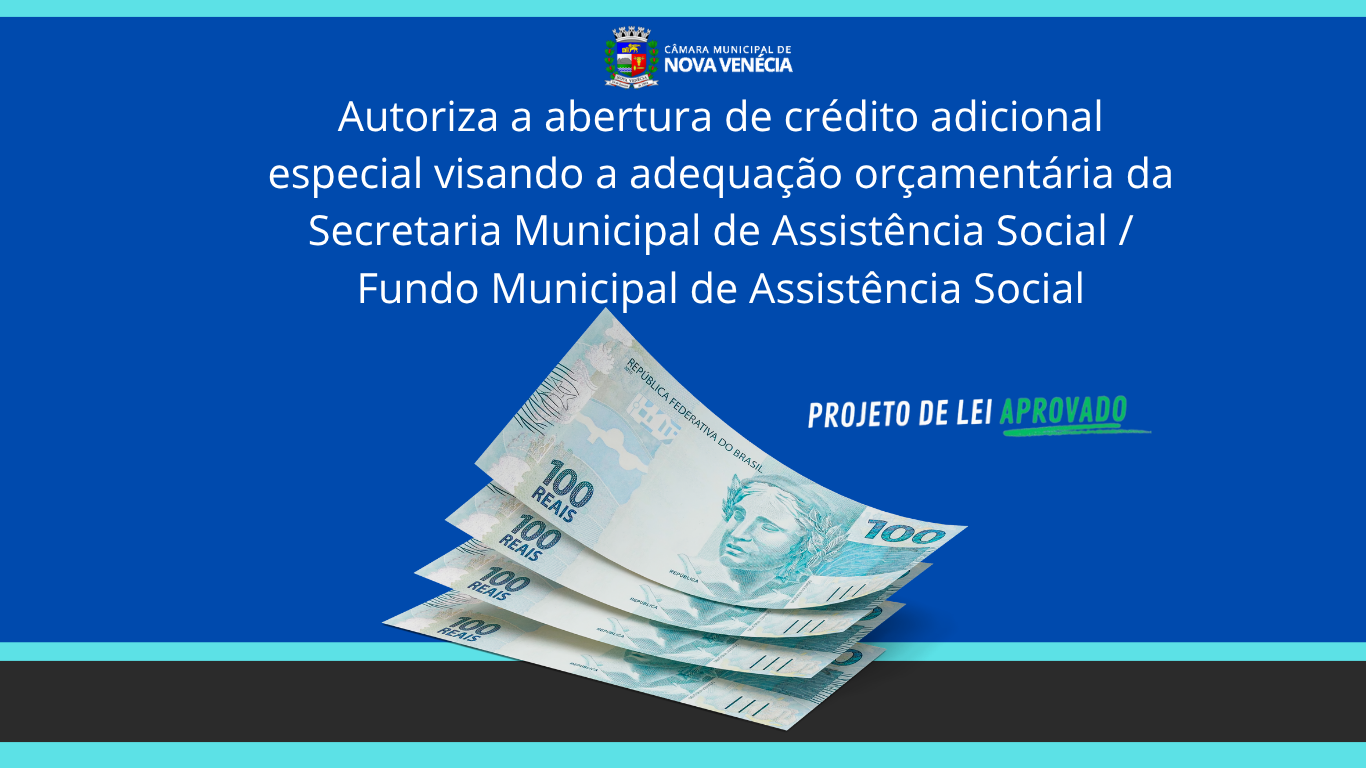 Câmara aprova projeto que autoriza a abertura de crédito adicional especial visando a adequação orçamentária da Secretaria Municipal de Assistência Social 
